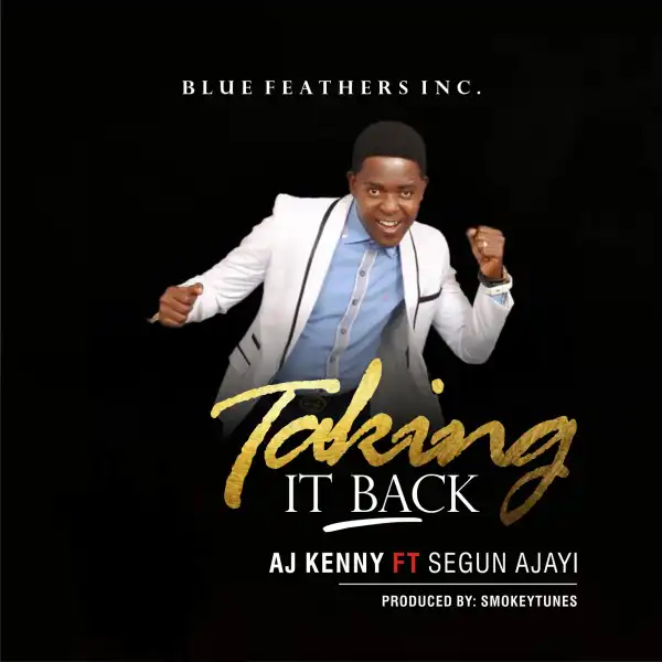 AJ Kenny - Taking It Back Ft. Segun Ajayi