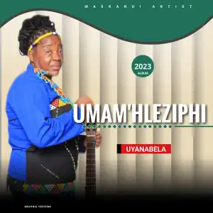Umam’Hleziphi – Uyanabela (Album)
