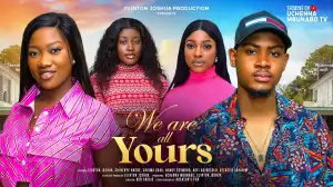 We Are All Yours (2024 Nollywood Movie)