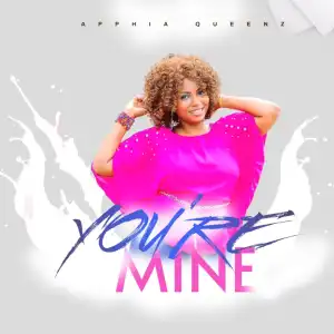Apphia Queenz – You’re Mine