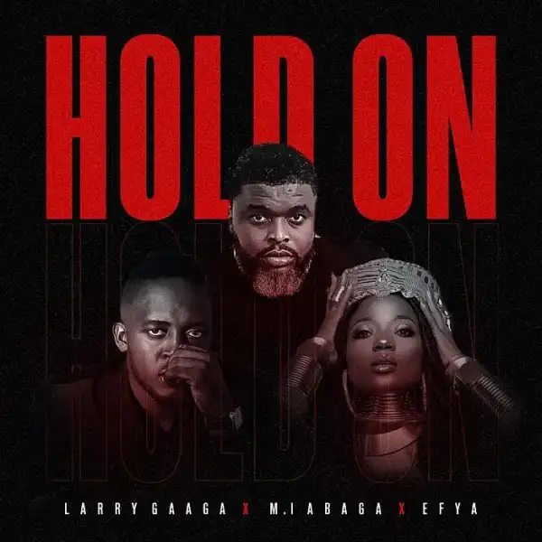 Larry Gaaga ft. M.I Abaga & Efya – Hold On