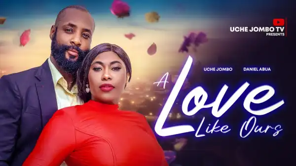 A Love Like Ours (2024 Nollywood Movie)