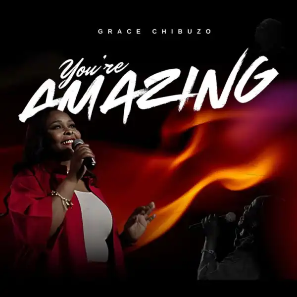 Grace Chibuzo – You’re Amazing