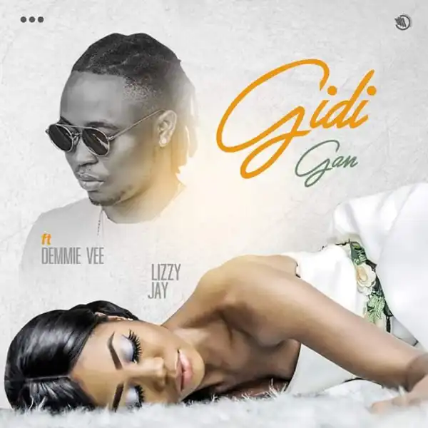 Lizzy Jay Ft. Demmie Vee – Gidi Gan