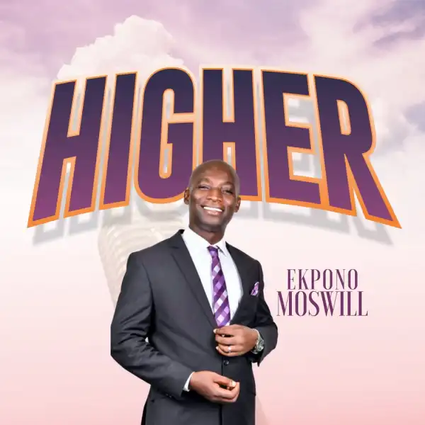 Ekpono Moswill – Higher