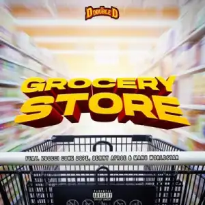 DJ D Double D – Grocery Store Ft. Zoocci Coke Dope, Manu WorldStar & Benny Afroe