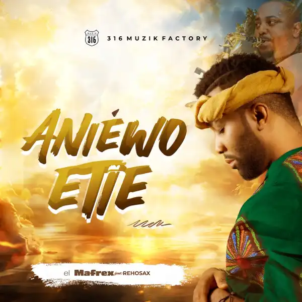 el Mafrex – Aniewo Etie ft Rehosax