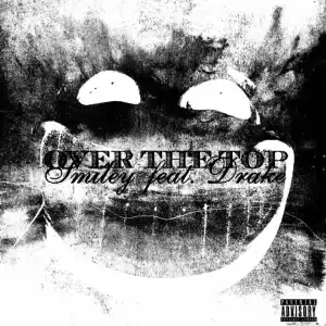 Smiley Ft. Drake – Over The Top