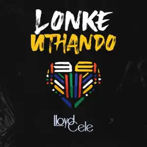 Lloyd Cele – Lonke uThando