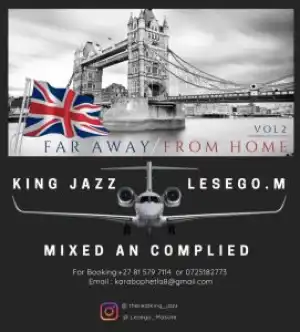 King Jazz & Lesego M – Far Away From Home Vol. 2