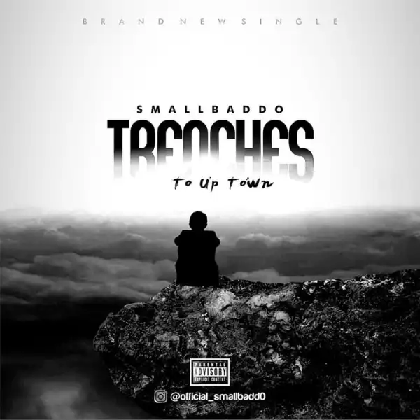 Small Baddo – Trenches To Up Town