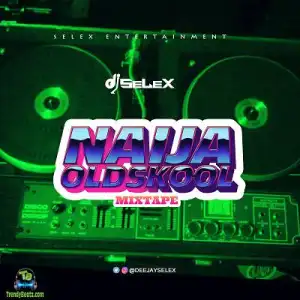 DJ Selex – Naija Oldskool Mixtape