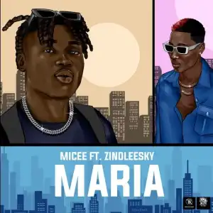 Micee ft. Zinoleesky – Maria
