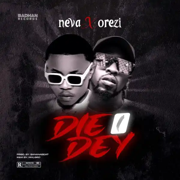 MrNeva ft. Orezi – Die I Dey