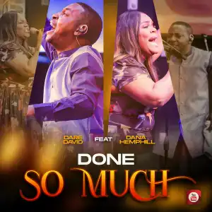 Dare David – Done So Much ft Dana Hemphill