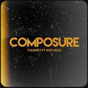 Tulenkey – Composure (Remix) Ft. Kofi Mole