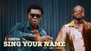Strongman – Sing Your Name ft. Mr Drew (Video)