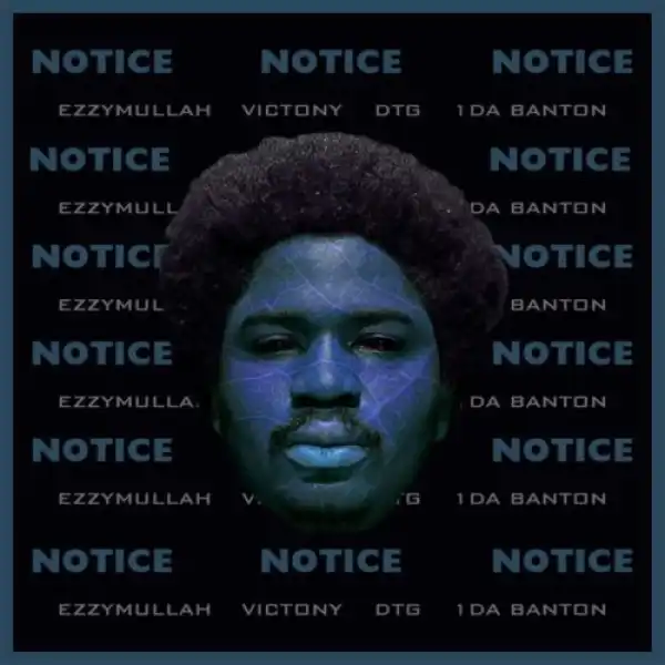 Ezzymullah ft. Victony, 1da Banton & DTG Baby – Notice