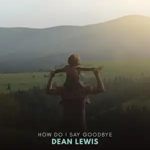 Dean Lewis – How Do I Say Goodbye