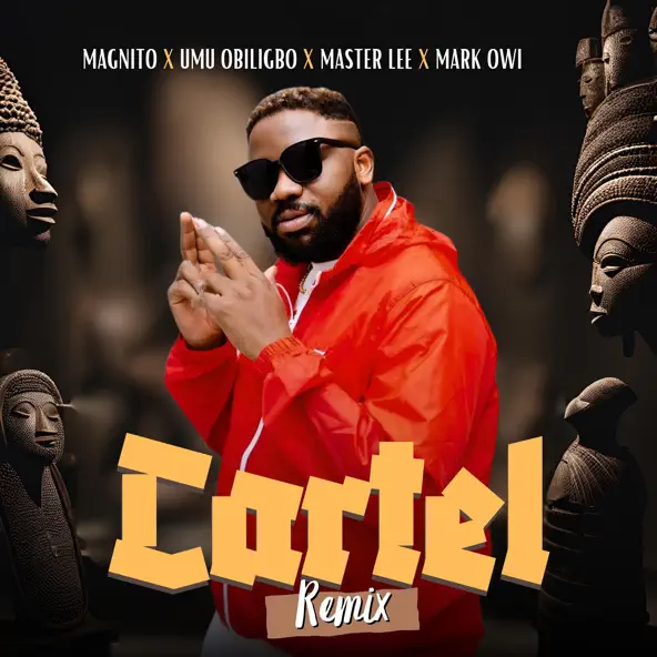 Magnito – Cartel (Remix) Ft. Umu Obiligbo, Masterlee & Mark Owi