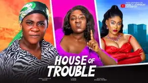 House Of Trouble (2024 Nollywood Movie)