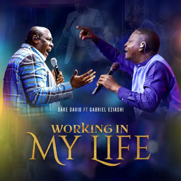 Dare David – Working In My Life ft Gabriel Eziashi