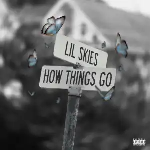 Lil Skies – How Things Go