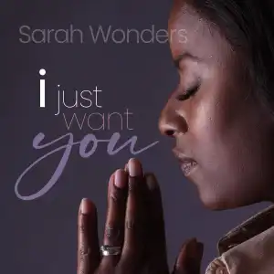 Sarah Wonders – I Just Want You