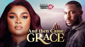 And Then Came Grace (2025 Nollywood Movie)