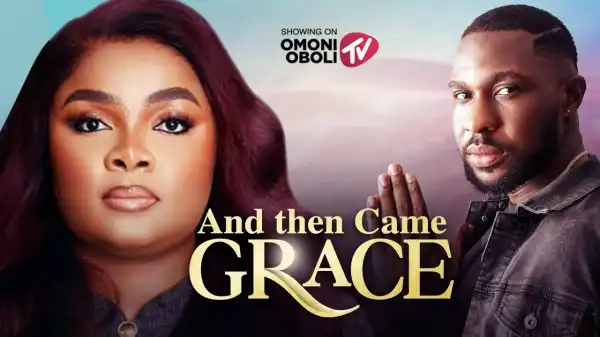 And Then Came Grace (2025 Nollywood Movie)