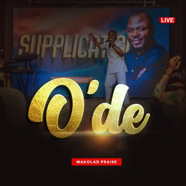 Makolad Praise – O’De (He Arrived)