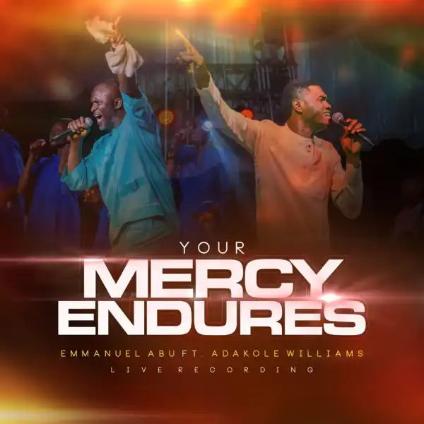 Emmanuel Abu Ft. Adakole Williams - Your Mercy Endures