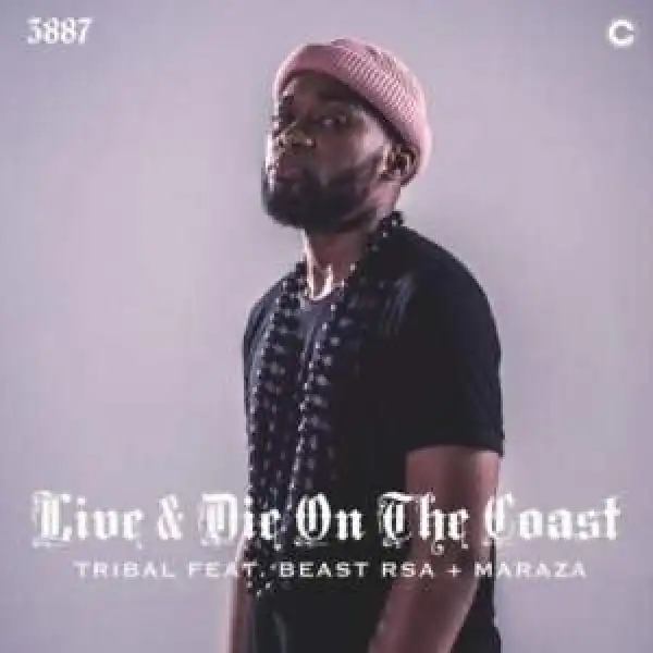 Tribal – Live & Die On The Coast ft. Beast Rsa & Maraza