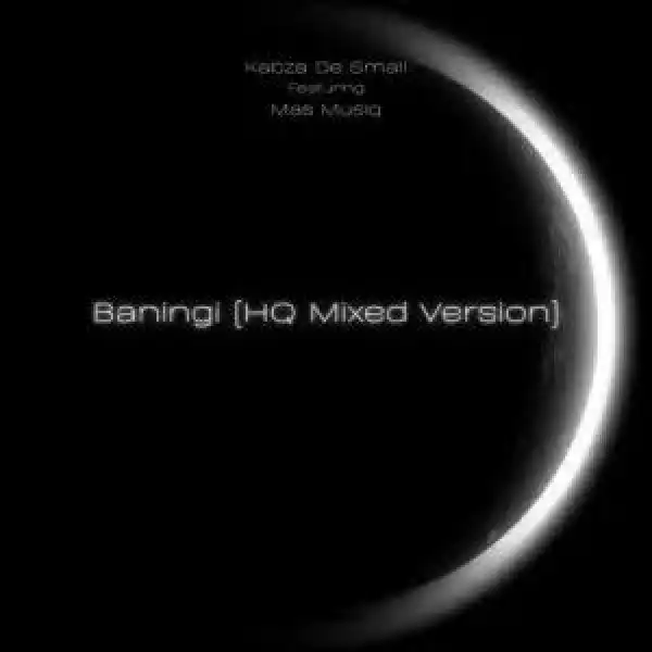 Kabza De Small – Baningi Hq Mixed Version ft. Mas Musiq