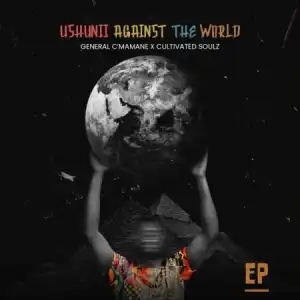 General C’mamane & Cultivated Soulz – Ushunii Against The World – EP