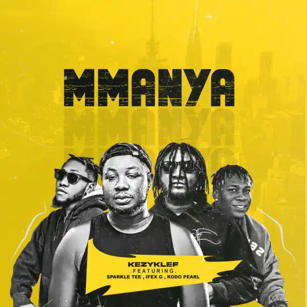 Kezyklef ft. Sparkle Tee, Ifex G & Kodo Pearl – Mmanya