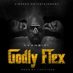 Ayanbiyi – Godly Flex