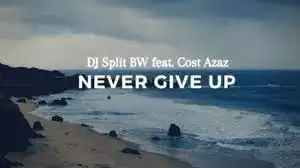 DJ Split – Never Give Up Ft. Cost Azaz