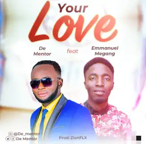 De Mentor – Your Love ft. Emmanuel Megang