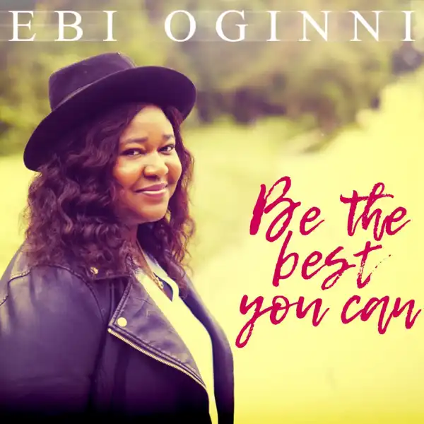 Ebi Oginni – Be the Best You Can
