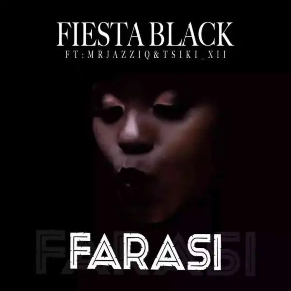 Fiesta Black, Mr Jazziq & Tsiki Xii – Farasi