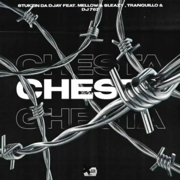 S’tukzin Da DJay – Chesta ft Mellow, Sleazy, Tranquillo & Dj 787