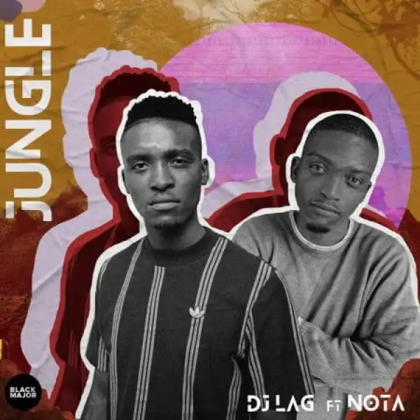 Dj Lag – Jungle Ft. Nota
