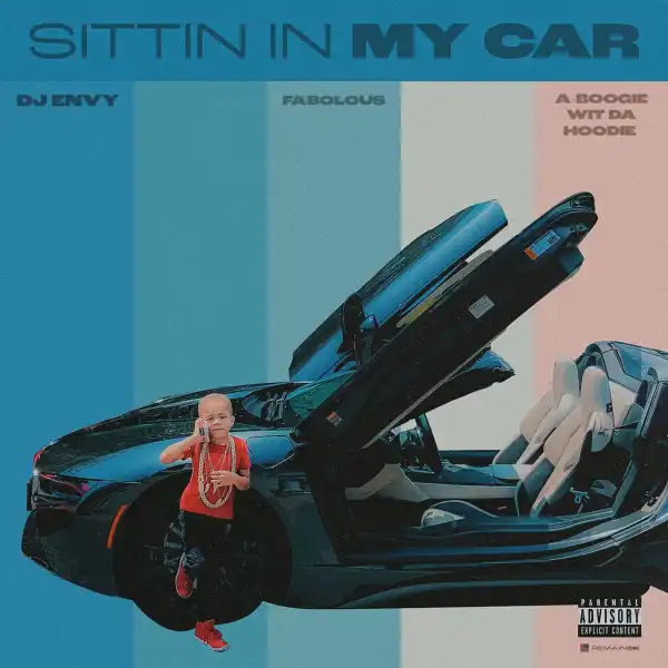 DJ Envy Ft. Fabolous & A Boogie Wit da Hoodie – Sittin In My Car