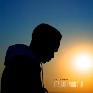 Sal Angel – It’s Sad I Won’t Lie