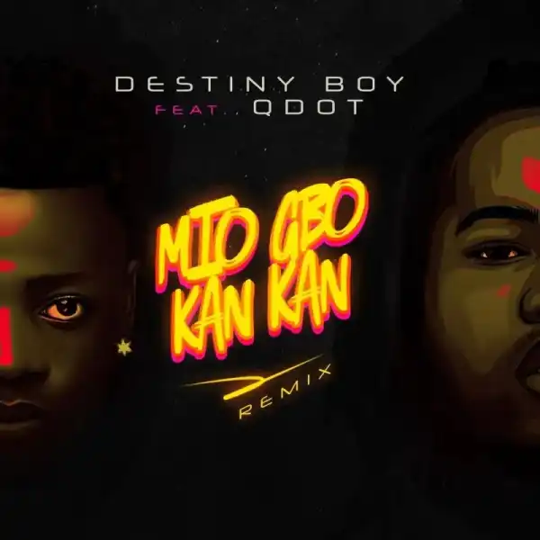 Destiny Boy – Mio Gbo Kan Kan (Remix) Ft. Qdot