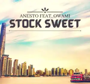 Anesto – Stock Sweet (Full Version) Ft Owami