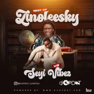 DJ OP Dot – Best Of Zinoleesky Vs Seyi Vibez Mix