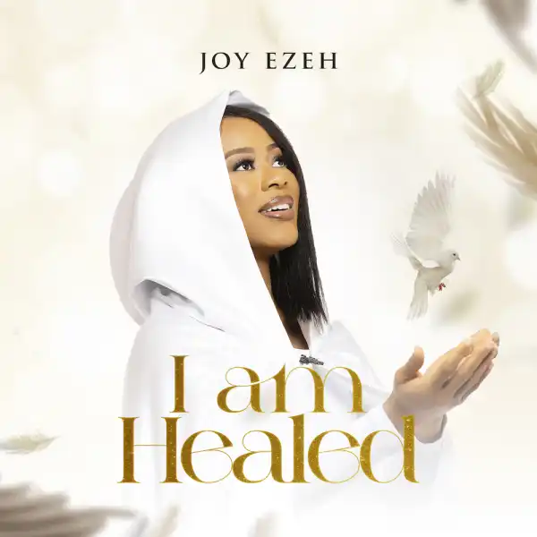 Joy Ezeh – I am Healed