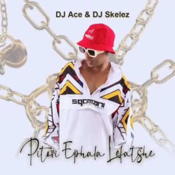 DJ Ace & DJ Skelez – Pitori Ephala Lefatshe